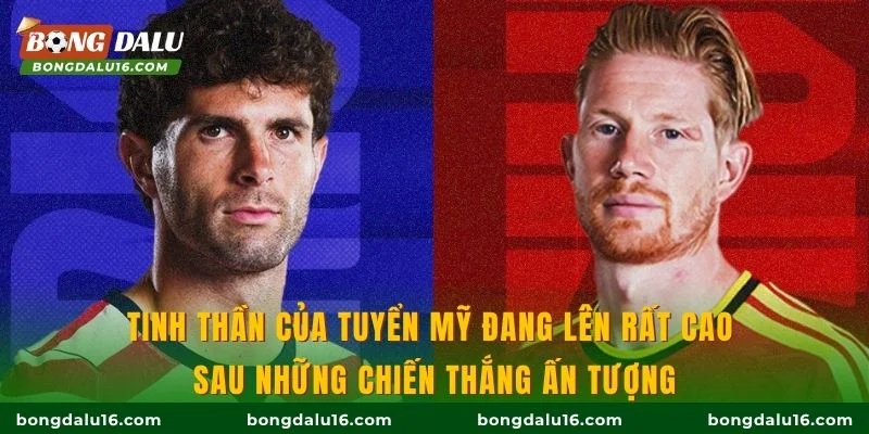 Tinh thần của tuyển Mỹ đang lên rất cao sau những chiến thắng ấn tượng.