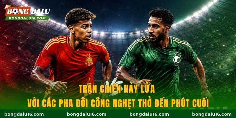 Trận chiến nảy lửa với các pha đôi công nghẹt thở đến phút cuối