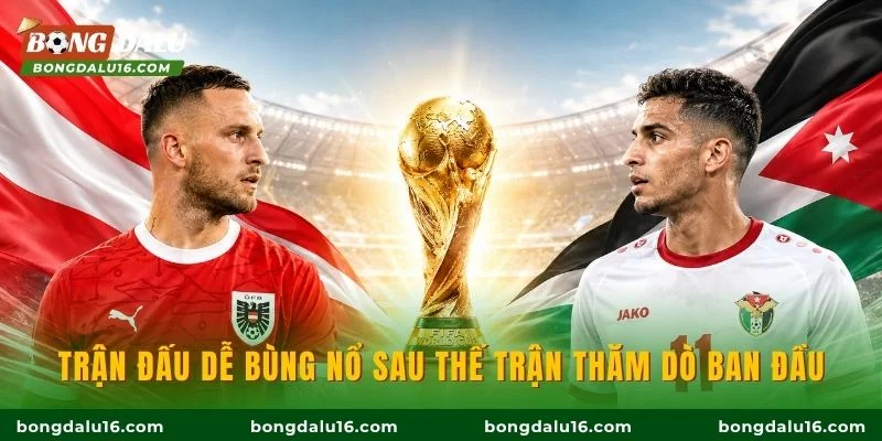 Trận đấu dễ bùng nổ sau thế trận thăm dò ban đầu