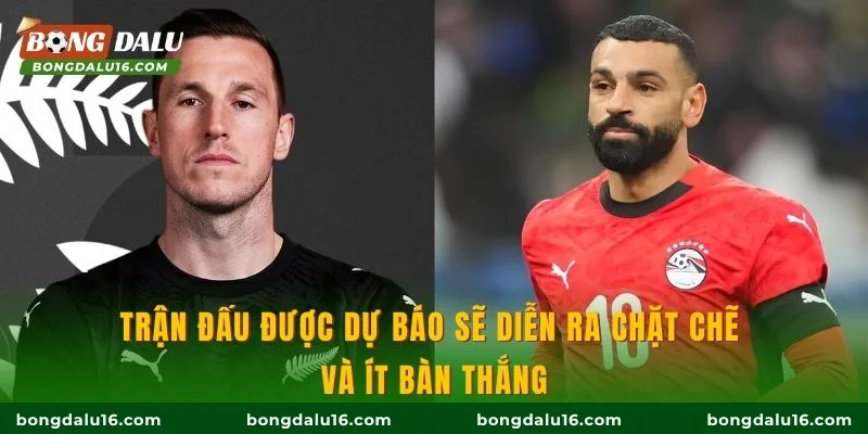Trận đấu được dự báo sẽ diễn ra chặt chẽ và ít bàn thắng