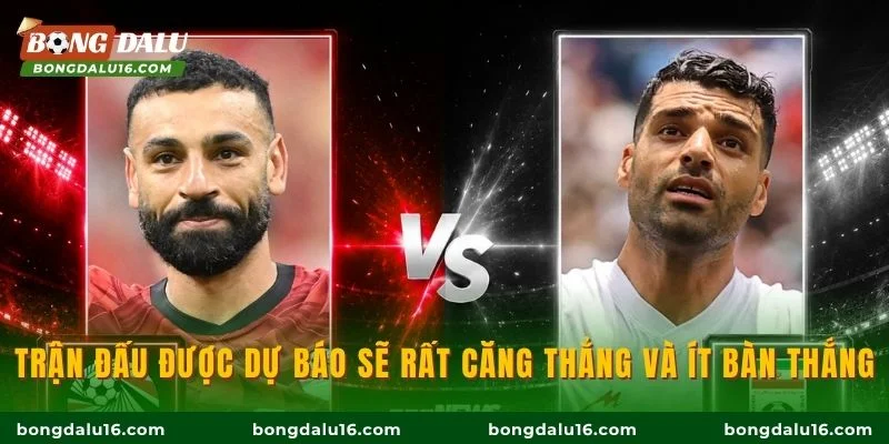 Trận đấu được dự báo sẽ rất căng thẳng và ít bàn thắng