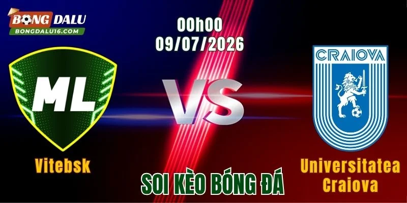 Soi kèo Vitebsk vs Universitatea Craiova, 00h00 ngày 9/7: Bản lĩnh nhà vua