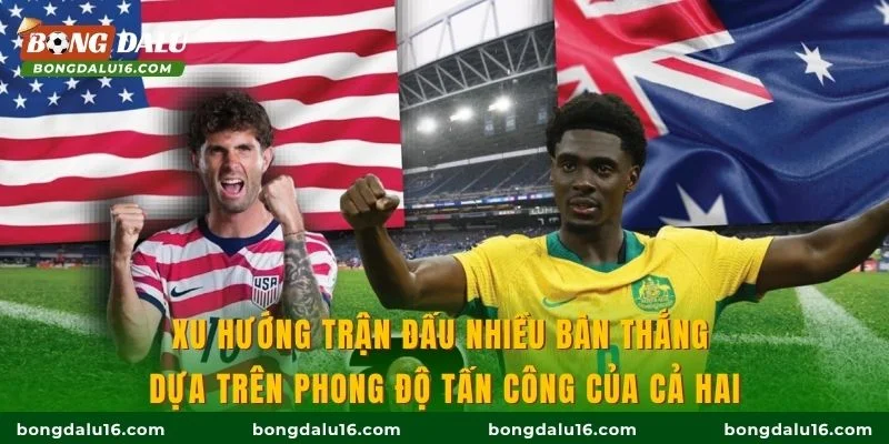 Xu hướng trận đấu nhiều bàn thắng dựa trên phong độ tấn công của cả hai