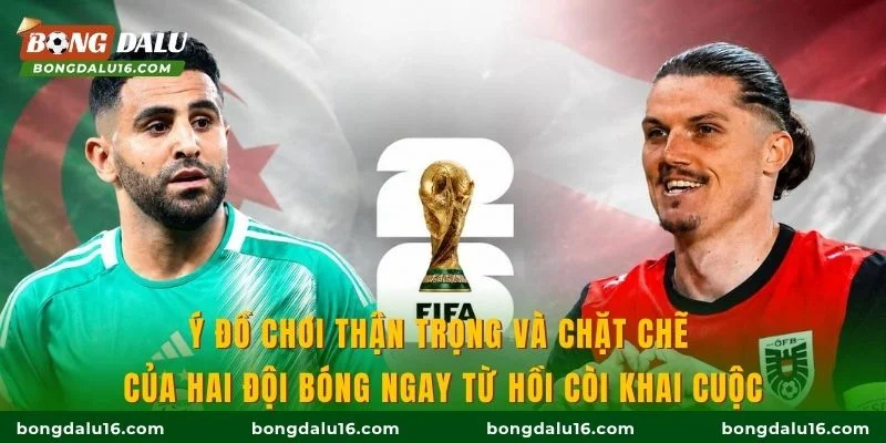Ý đồ chơi thận trọng và chặt chẽ của hai đội bóng ngay từ hồi còi khai cuộc